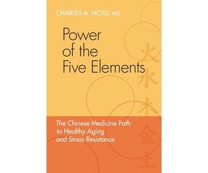Charles A. Moss, M.D. Moss, Charles A. Power of the Five Elements (Tascabile)