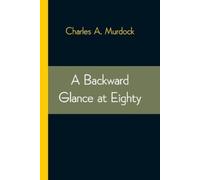 Charles A Murdock A Backward Glance At Eighty (Tascabile)