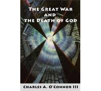 Charles A O'Connor The Great War and the Death of God (Tascabile)