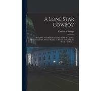 Charles A Siringo A Lone Star Cowboy (Copertina rigida)