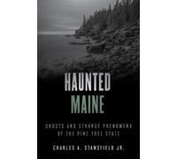 Haunted Maine: Ghosts and Strange Phenomena of the Pine Tree State