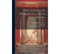Charles Abraham Elton John Nott Sextus The Elegies of Propertius, (Tascabile)