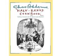 Chas Addams Half-Baked Cookbook: Culinary Cartoons for the Humorously Famished