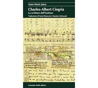 Charles-Albert Cingria. Lo scrittore dell'inatteso - Jaton Anne-Marie