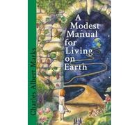 Charles Albert Marks A Modest Manual for Living on Earth (Tascabile)