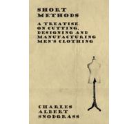 Charles Albert Short Methods - A Treatise on Cutting, Designing and (Tascabile)