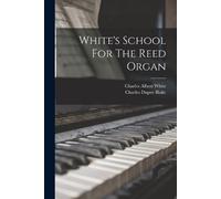 Charles Albert White Charles Dupee Bl White's School For The Reed Or (Tascabile)