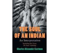 Charles Alexander Eastman The Soul of an Indian (Tascabile)