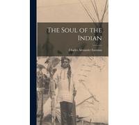 Charles Alexander Eastman The Soul of the Indian (Copertina rigida)