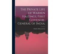 Charles Allen L The Private Life of Warren Hastings, First Govenor-g (Tascabile)