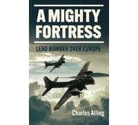 A Mighty Fortress: Lead Bomber over Europe