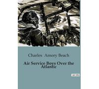 Charles Amory Beach Air Service Boys Over the Atlantic (Tascabile)