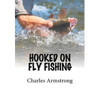 Charles Armstrong Hooked on Fly Fishing (Tascabile)
