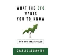 Charles Asubonten What the CFO Wants You to Know (Tascabile)