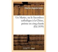 Charles-Auguste Un Martyr, Ou Le Sacerdoce Catholique À La Chine, Po (Tascabile)