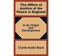 Charles Austin Beard The Office Of Justice of the Peace in England (Tascabile)
