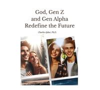 Charles Aybar God, Gen Z and Gen Alpha Redefine the Future (Tascabile)