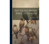 Charles B 1857-1921 Cory Key to the Water Birds of Florida (Tascabile)