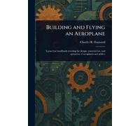 Charles B (Charles Brian) Hayward Building and Flying an Aeroplane (Tascabile)