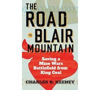 Charles B. Keeney The Road to Blair Mountain (Tascabile)