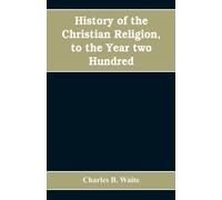 Charles B Waite History of the Christian religion, to the year two h (Tascabile)