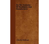 Charles Babbage On The Economy Of Machinery And Manufactures (Tascabile)