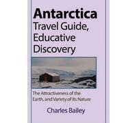 Charles Bailey Antarctica Travel Guide, Educative Discovery (Tascabile)