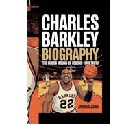 CHARLES BARKLEY BIOGRAPHY: The Round Mound of Rebound and Raw Truth"