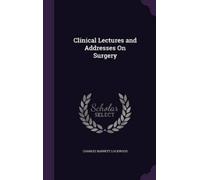 Charles Barrett Lockw Clinical Lectures and Addresses On Surg (Copertina rigida)