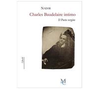 Charles Baudelaire intimo. Il poeta vergine