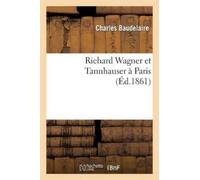 Charles Baudelaire Richard Wagner Et Tannhauser À Paris (Tascabile) Arts