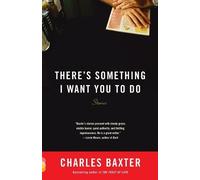Charles Baxter There's Something I Want You to Do (Tascabile)