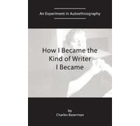 Charles Bazerman How I Became the Kind of Writer I Became (Tascabile)