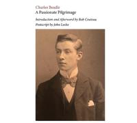Charles Beadle A Passionate Pilgrimage. Edited with an Introduction (Tascabile)