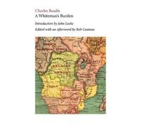 Charles Beadle A Whiteman's Burden. Edited with Annotations and an A (Tascabile)