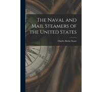 Charles Beebe Stuar The Naval and Mail Steamers of the United State (Tascabile)