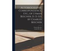 Charles Beecher Autobiography, Correspondence, Etc., of Lyman (Copertina rigida)