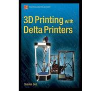 Charles Bell 3D Printing with Delta Printers (Tascabile)