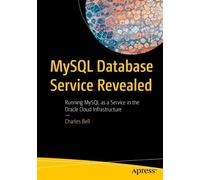 Charles Bell MySQL Database Service Revealed (Tascabile)