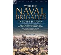 Charles Beresford Edward E Brad With the Naval Brigades in Egypt & S (Tascabile)