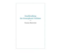 Charles Bernstein Doubletalking the Homophonic Sublime (Tascabile)
