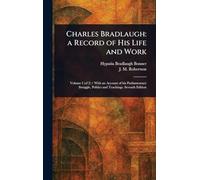 Charles Bradlaugh: a Record of His Life and Work
