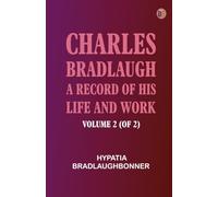 Charles Bradlaugh: a Record of His Life and Work, Volume 2 (of 2)