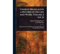 Charles Bradlaugh: a Record of His Life and Work, Volume 2 (of 2)