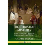 Charles Bridges The Christian Ministry: With an Inquiry into the Cau (Tascabile)