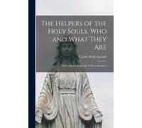 Charles Briely 1818-187 The Helpers of the Holy Souls, Who and What (Tascabile)