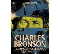 Libri Massimo Moscati - Charles Bronson. Il Duro Di Hollywood