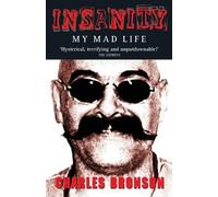 Charles Bronson Insanity - My Mad Life (Tascabile)