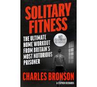 Charles Bronson Solitary Fitness - The Ultimate Workout From Britain (Tascabile)