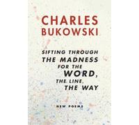 Charles Bukowsk Sifting Through the Madness for the Word, the Line, (Tascabile)